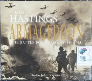 Armageddon - The Battle for Germany 1944-45 written by Max Hastings performed by John Sessions on CD (Abridged)